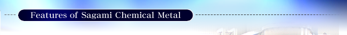 Features of Sagami Chemical Metal